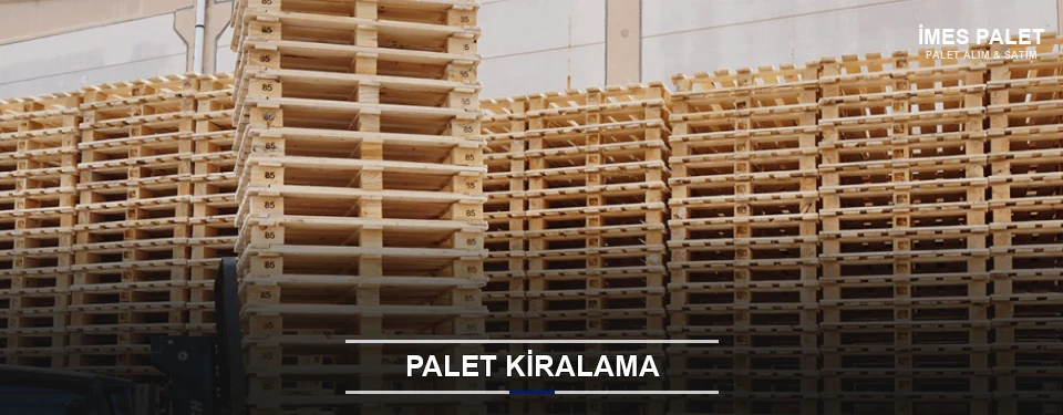 İmes Aylık Palet Kiralama İmes Aylık Palet Kiralama